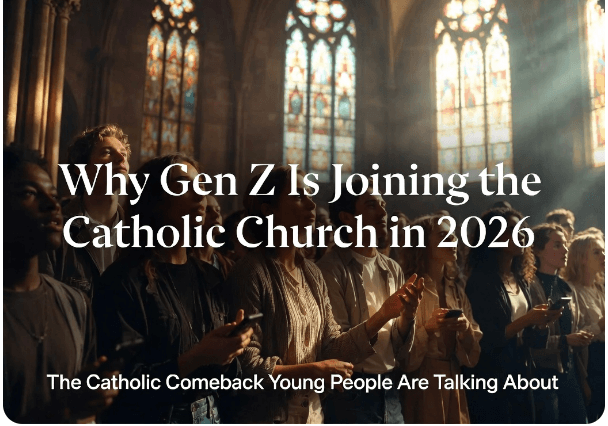 Why Gen Z Is Joining the Catholic Church in 2026