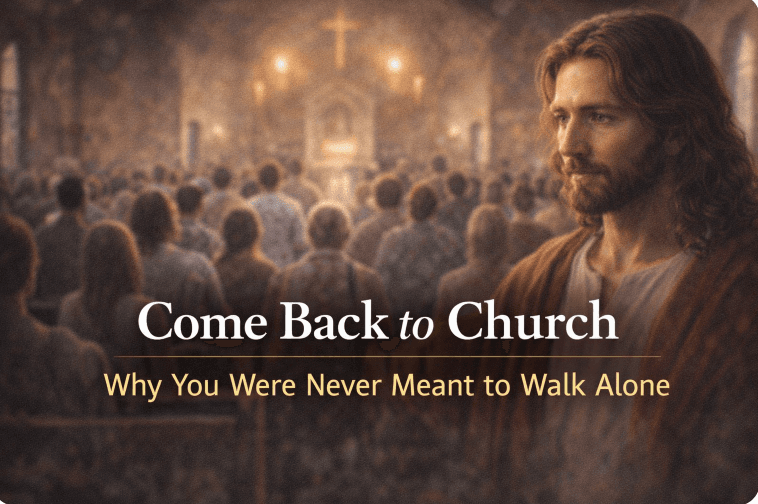 Come Back to Church - Why You Were Never Meant to Walk Alone