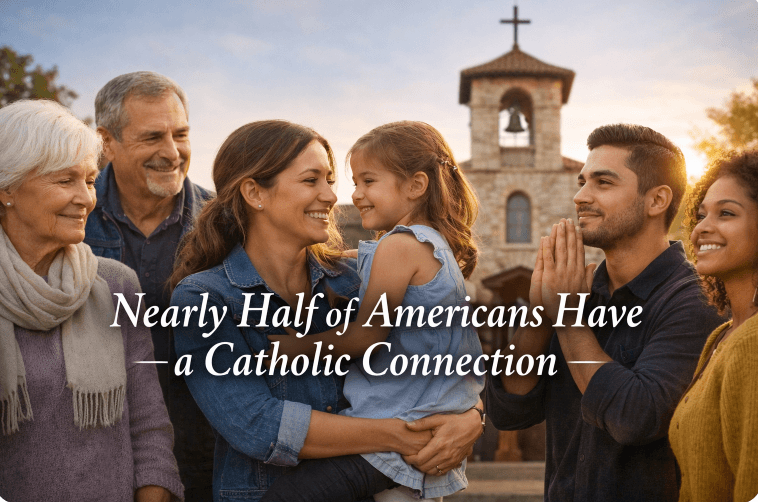 Nearly Half of Americans Have a Catholic Connection