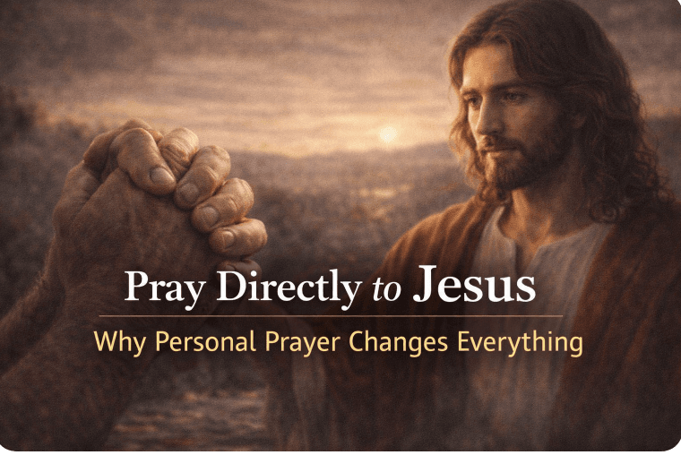 Pray Directly to Jesus - Why Personal Prayer Changes Everything