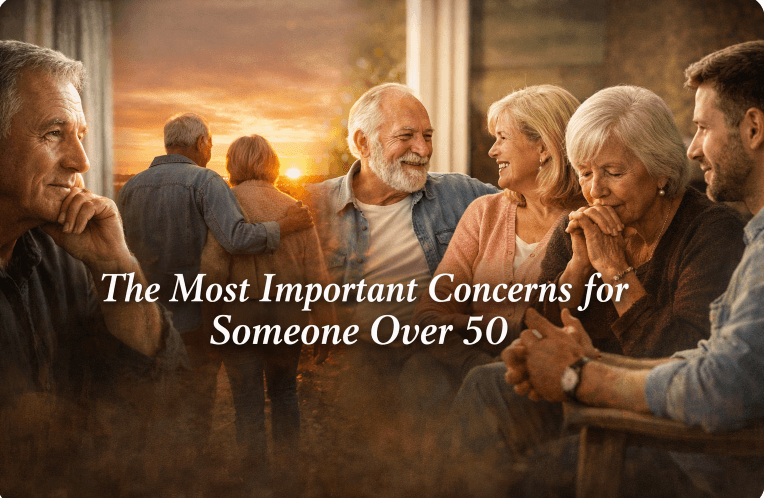 The Most Important Concerns for Someone Over 50